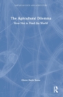 The Agricultural Dilemma : How Not to Feed the World - Book