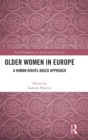 Older Women in Europe : A Human Rights-Based Approach - Book