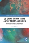 US-China-Taiwan in the Age of Trump and Biden : Towards a Nationalist Strategy - Book