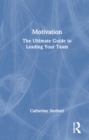 Motivation : The Ultimate Guide to Leading Your Team - Book