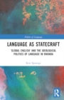 Language as Statecraft : 'Global English' and the Politics of Language in Rwanda - Book