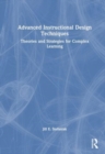 Advanced Instructional Design Techniques : Theories and Strategies for Complex Learning - Book