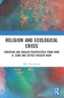 Religion and Ecological Crisis : Christian and Muslim Perspectives from John B. Cobb and Seyyed Hossein Nasr - Book