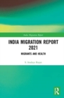India Migration Report 2021 : Migrants and Health - Book