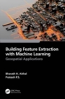 Building Feature Extraction with Machine Learning : Geospatial Applications - Book