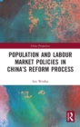 Population and Labour Market Policies in China’s Reform Process - Book