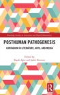 Posthuman Pathogenesis : Contagion in Literature, Arts, and Media - Book
