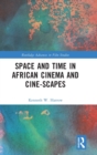 Space and Time in African Cinema and Cine-scapes - Book