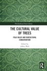 The Cultural Value of Trees : Folk Value and Biocultural Conservation - Book