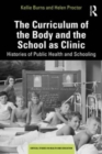 The Curriculum of the Body and the School as Clinic : Histories of Public Health and Schooling - Book