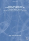 Working With Adults with Communication Difficulties in the Criminal Justice System : A Practical Guide for Speech and Language Therapists - Book