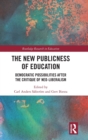 The New Publicness of Education : Democratic Possibilities After the Critique of Neo-Liberalism - Book