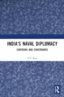 India’s Naval Diplomacy : Contours and Constraints - Book