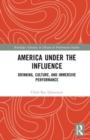 America Under the Influence : Drinking, Culture, and Immersive Performance - Book
