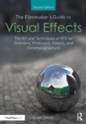 The Filmmaker's Guide to Visual Effects : The Art and Techniques of VFX for Directors, Producers, Editors and Cinematographers - Book