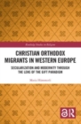 Christian Orthodox Migrants in Western Europe : Secularization and Modernity through the Lens of the Gift Paradigm - Book