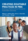 Creating Equitable Practices in PBIS : Growing a Positive School Climate for Sustainable Outcomes - Book
