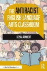 The Antiracist English Language Arts Classroom - Book