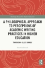 A Philosophical Approach to Perceptions of Academic Writing Practices in Higher Education : Through a Glass Darkly - Book