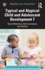 Typical and Atypical Child and Adolescent Development 7 Social Relations, Self-awareness and Identity - Book