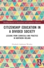 Citizenship Education in a Divided Society : Lessons from Curricula and Practice in Northern Ireland - Book