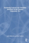 Sustaining Cultural and Disability Identities in the Literacy Classroom, K-6 - Book