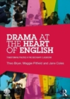 Drama at the Heart of English : Transforming Practice in the Secondary Classroom - Book