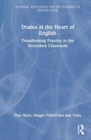 Drama at the Heart of English : Transforming Practice in the Secondary Classroom - Book