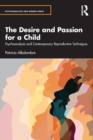 The Desire and Passion for a Child : Psychoanalysis and Contemporary Reproductive Techniques - Book