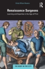 Renaissance Surgeons : Learning and Expertise in the Age of Print - Book