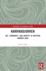 Karrikadjurren : Art, Community, and Identity in Western Arnhem Land - Book