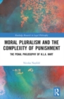 Moral Pluralism and the Complexity of Punishment : The Penal Philosophy of H.L.A. Hart - Book