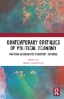 Contemporary Critiques of Political Economy : Mapping Alternative Planetary Futures - Book