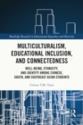 Multiculturalism, Educational Inclusion, and Connectedness : Well-Being, Ethnicity, and Identity among Chinese, South, and Southeast Asian Students - Book