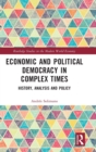 Economic and Political Democracy in Complex Times : History, Analysis and Policy - Book