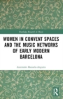 Women in Convent Spaces and the Music Networks of Early Modern Barcelona - Book