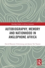 Autobiography, Memory and Nationhood in Anglophone Africa - Book