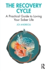 The Recovery Cycle : A Practical Guide to Loving Your Sober Life - Book