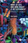 What Is Life and How Might It Be Sustained? : Reflections in a Pandemic - Book