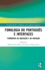 Fonologia do Portugues e Interfaces : Fenomenos da Aquisicao e da Variacao - Book