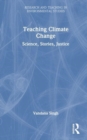 Teaching Climate Change : Science, Stories, Justice - Book