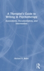 A Therapist’s Guide to Writing in Psychotherapy : Assessment, Documentation, and Intervention - Book