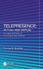 Telepresence: Actual and Virtual : Promises and Perils of Converging New Realities - Book