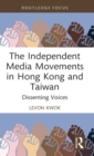 The Independent Media Movements in Hong Kong and Taiwan : Dissenting Voices - Book