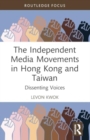 The Independent Media Movements in Hong Kong and Taiwan : Dissenting Voices - Book