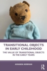 Transitional Objects in Early Childhood : The Value of Transitional Objects in the Early Years - Book