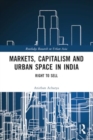 Markets, Capitalism and Urban Space in India : Right to Sell - Book