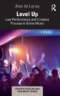 Level Up: Live Performance and Creative Process in Grime Music - Book