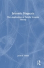Systemic Diagnosis : The Application of Family Systems Theory - Book