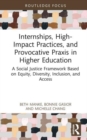 Internships, High-Impact Practices, and Provocative Praxis in Higher Education : A Social Justice Framework Based on Equity, Diversity, Inclusion, and Access - Book